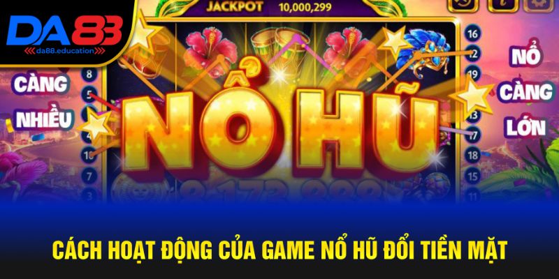 Điểm nổi bật của game đổi tiền mặt nổ hũ