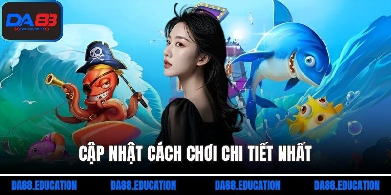 Cập nhật cách chơi chi tiết nhất