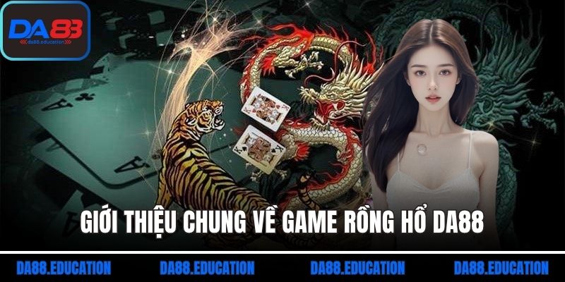 Giới thiệu chung về game rồng hổ DA88