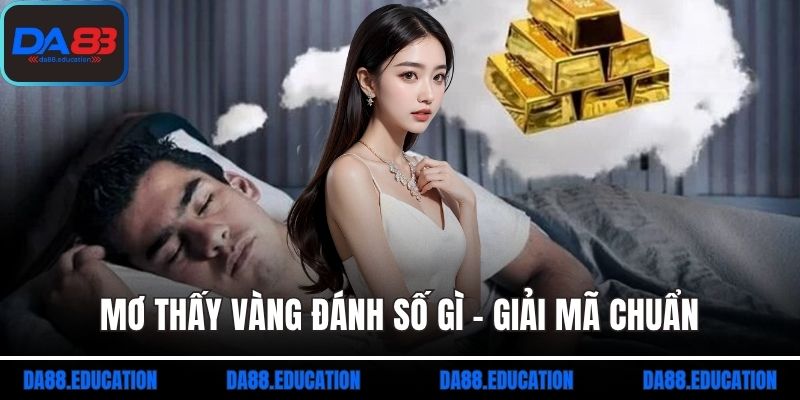 mơ thấy vàng đánh số gì